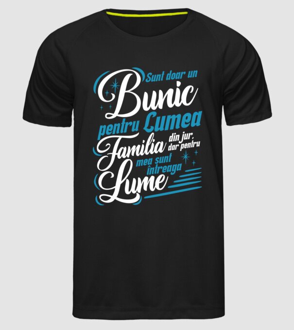 Sunt doar un bunic pentru lumea din jur, dar pentru familia mea sunt întreaga lume! model negru pe tricou