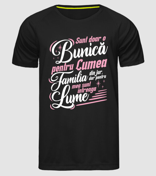 Sunt doar o bunică pentru lumea din jur, dar pentru familia mea sunt întreaga lume! model negru pe tricou