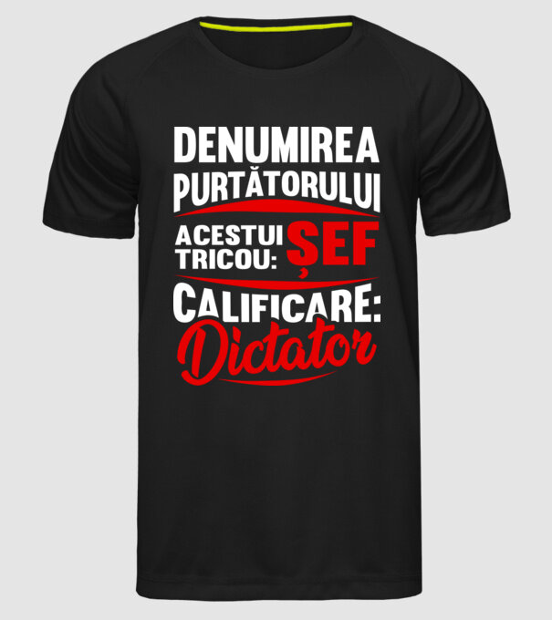 denumirea purtătorului acestui tricou: șef - calificare: dictator model negru pe tricou