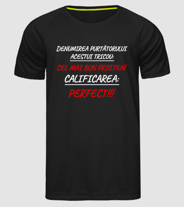 Denumirea purtătorului acestui tricou: CEL MAI BUN PRIETEN! Calificarea: PERFECT!!! model negru pe tricou