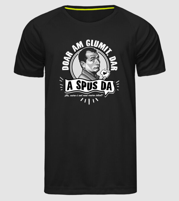 Doar am glumit, dar - a spus da - na, care-i cel mai mare idiot model negru pe tricou