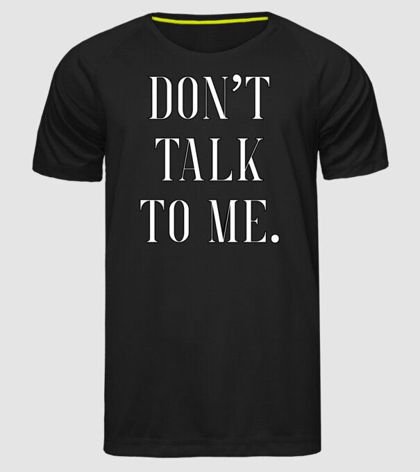 Dont talk to me model negru pe tricou