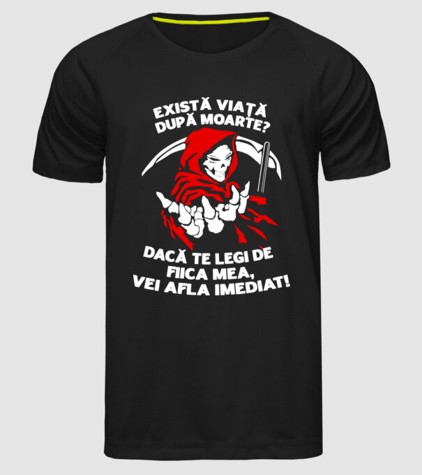Există viață după moarte? Dacă te legi de fiica mea, vei afla imediat! model negru pe tricou