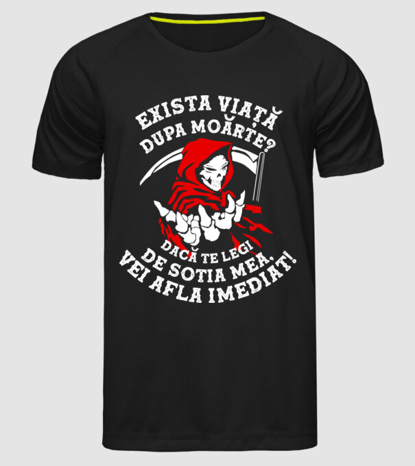 Există viață după moarte? Dacă te legi de soția mea, vei afla imediat! model negru pe tricou