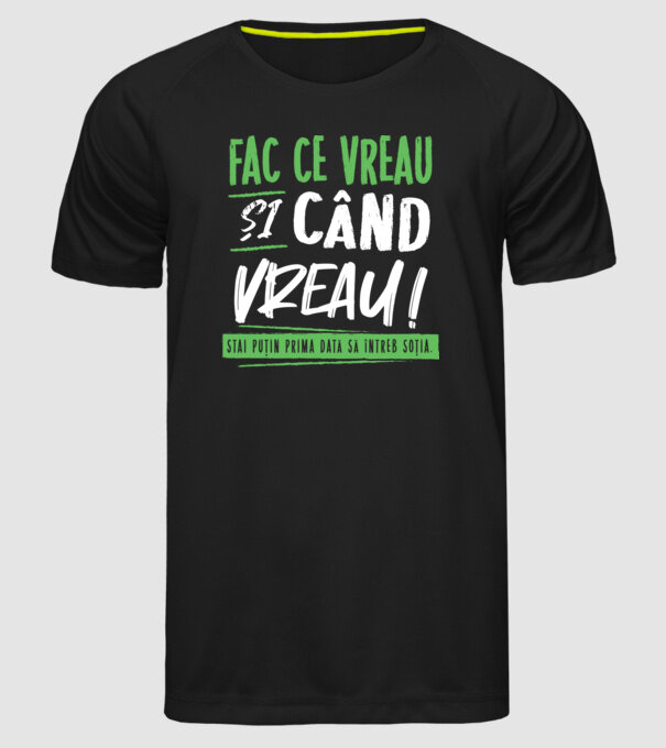 Fac ce vreau și când vreau! model negru pe tricou