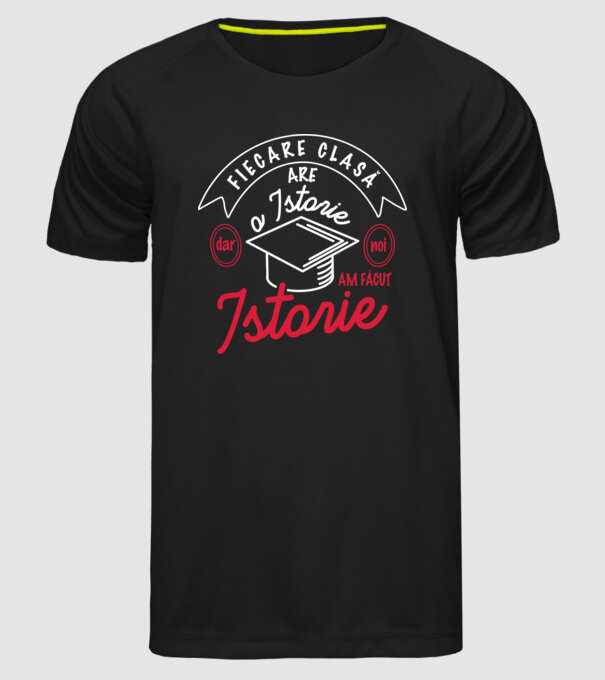 fiecare clasă - are - o istorie - Dar noi - am făcut - istorie! model negru pe tricou