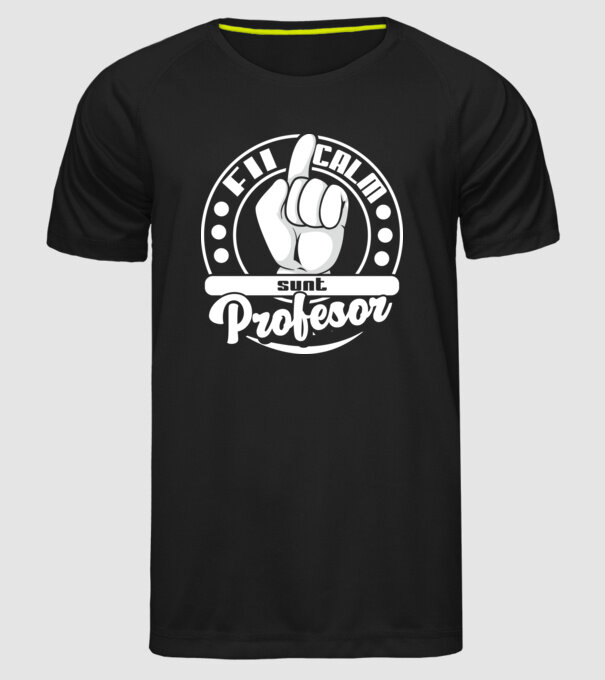 Fii calm.... sunt profesor model negru pe tricou