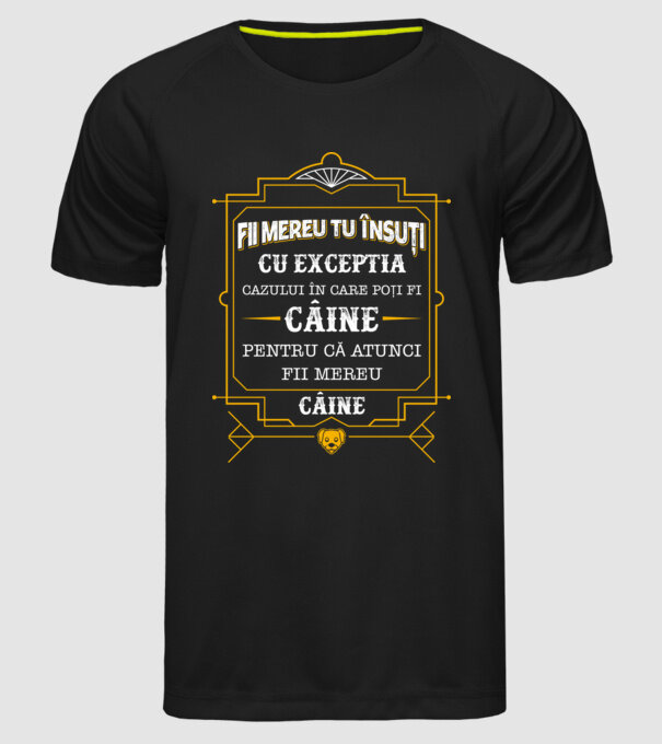 Fii mereu tu însuți, cu excepția cazului în care poți fi câine, pentru că atunci fii mereu câine! model negru pe tricou