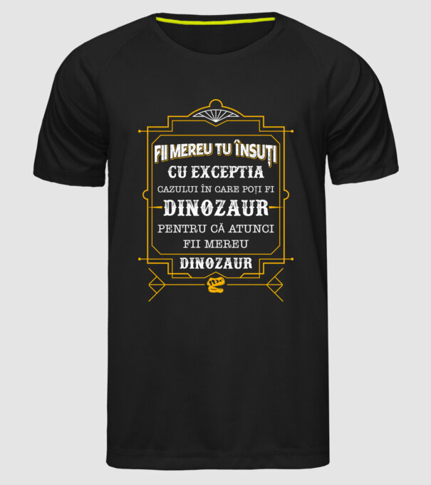 Fii mereu tu însuți, cu excepția cazului în care poți fi dinozaur, pentru că atunci fii mereu dinozaur! model negru pe tricou