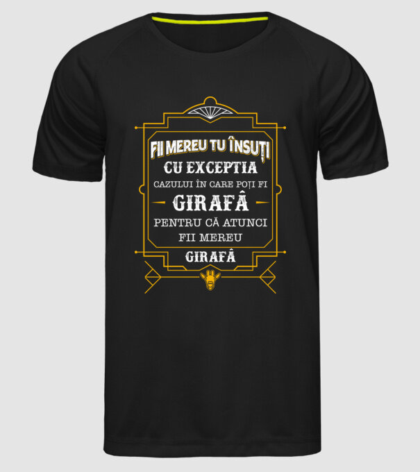 Fii mereu tu însuți, cu excepția cazului în care poți fi girafă, pentru că atunci fii mereu girafă! model negru pe tricou