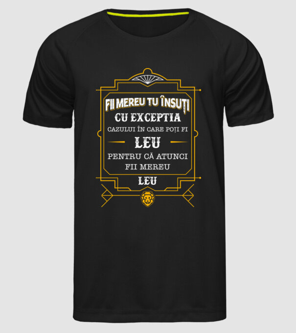 Fii mereu tu însuți, cu excepția cazului în care poți fi leu, pentru că atunci fii mereu leu! model negru pe tricou