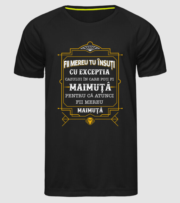Fii mereu tu însuți, cu excepția cazului în care poți fi maimuță, pentru că atunci fii mereu maimuță! model negru pe tricou