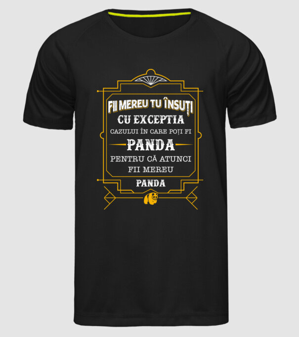 Fii mereu tu însuți, cu excepția cazului în care poți fi panda, pentru că atunci fii mereu panda! model negru pe tricou