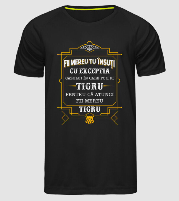 Fii mereu tu însuți, cu excepția cazului în care poți fi tigru, pentru că atunci fii mereu tigru! model negru pe tricou