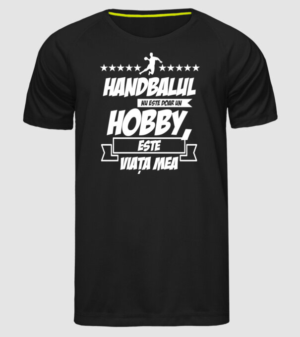 Handbalul nu este doar un hobby, este viața mea model negru pe tricou