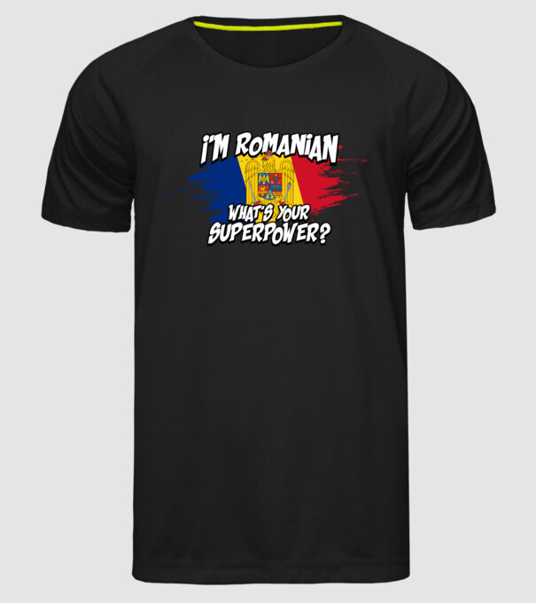 I'm Romanian - What's your superpower model negru pe tricou