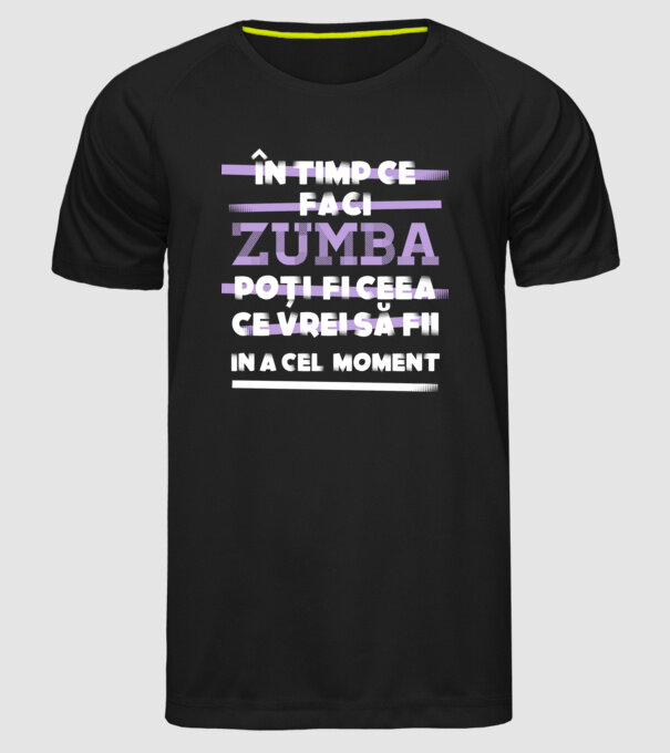 în timp ce faci zumba poți fi ceea ce vrei să fii - în acel moment model negru pe tricou