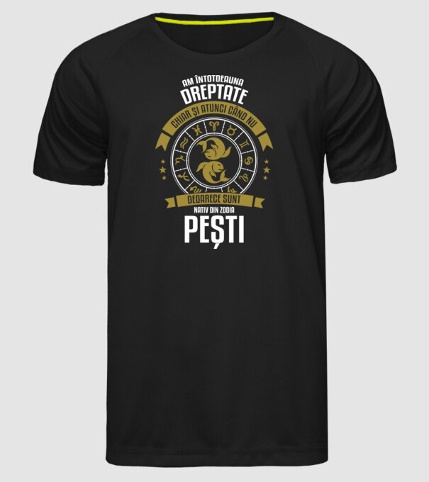 Întotdeauna am dreptate. Chiar și atunci, când nu am, deoarece sunt din zodia pești. model negru pe tricou