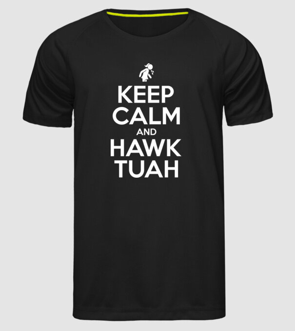 Keep calm and hawk tuah model negru pe tricou