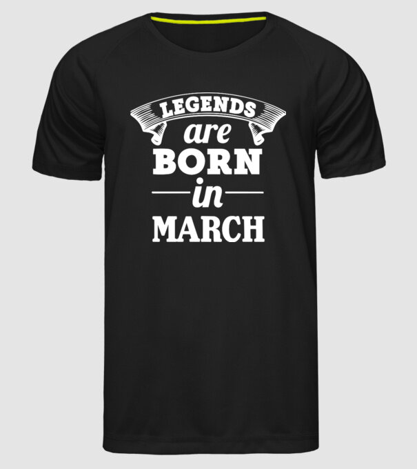Legends are born in - March model negru pe tricou