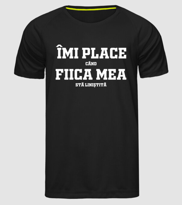 mi place când fiica mea stă liniștită model negru pe tricou