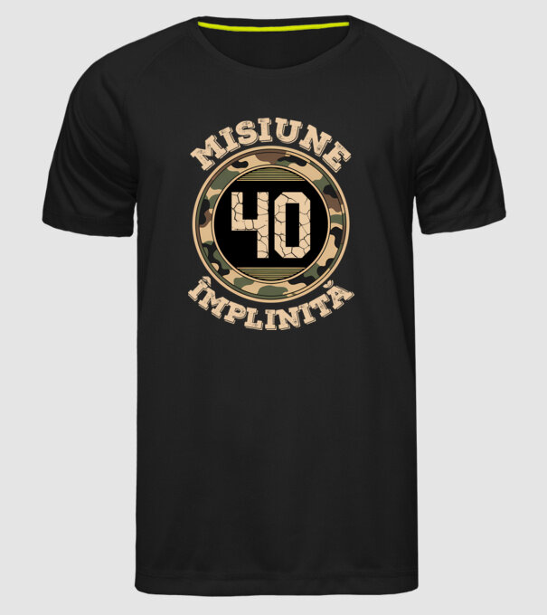 Misiune împlinită 40 model negru pe tricou