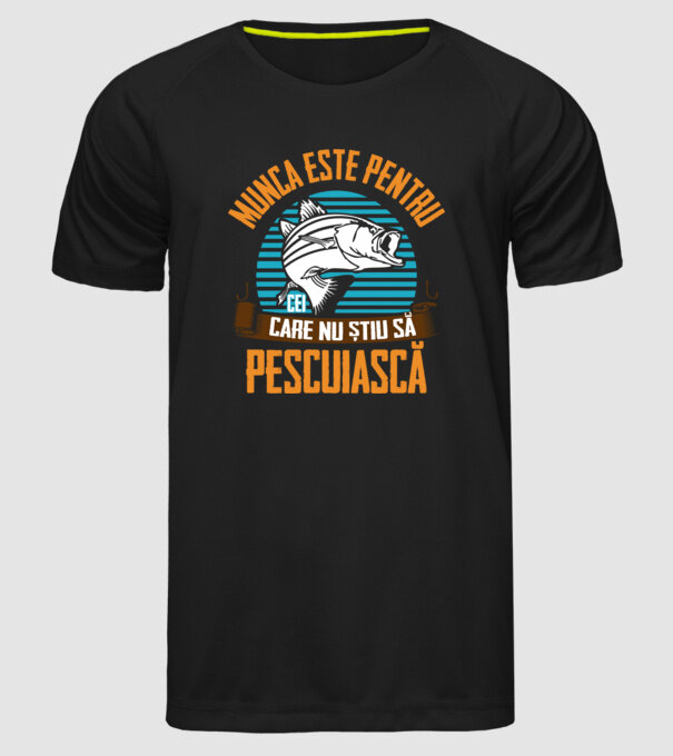 Munca este pentru cei care nu știu pescuiască model negru pe tricou
