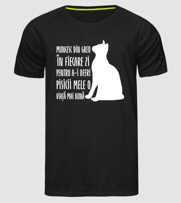 Muncesc din greu în fiecare zi pentru a-i oferi pisicii mele o viață mai bună model negru pe tricou