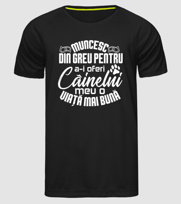 Muncesc din greu pentru a-i oferi câinelui meu o viață mai bună model negru pe tricou