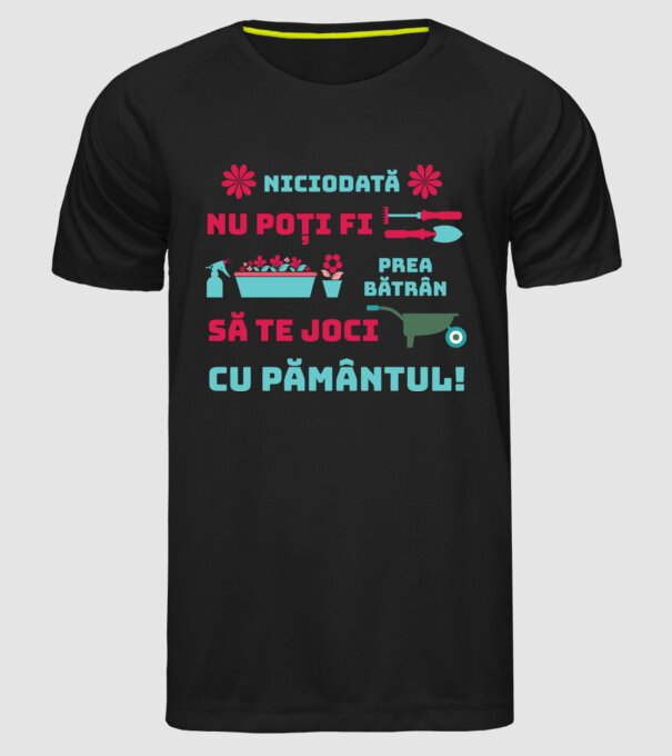 niciodată nu poți fi prea bătrân să te joci cu pământul model negru pe tricou