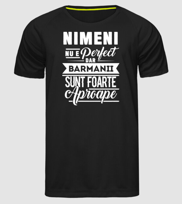 Nimeni nu e perfect, dar barmanii sunt foarte aproape model negru pe tricou