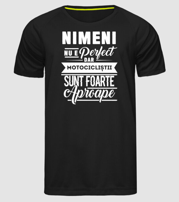 Nimeni nu e perfect, dar motocicliștii sunt foarte aproape model negru pe tricou
