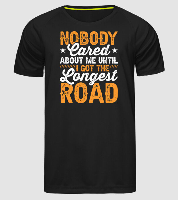 Nobody cared unti I got the longest road model negru pe tricou