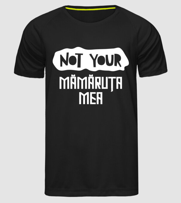 not your ... mămăruța mea model negru pe tricou