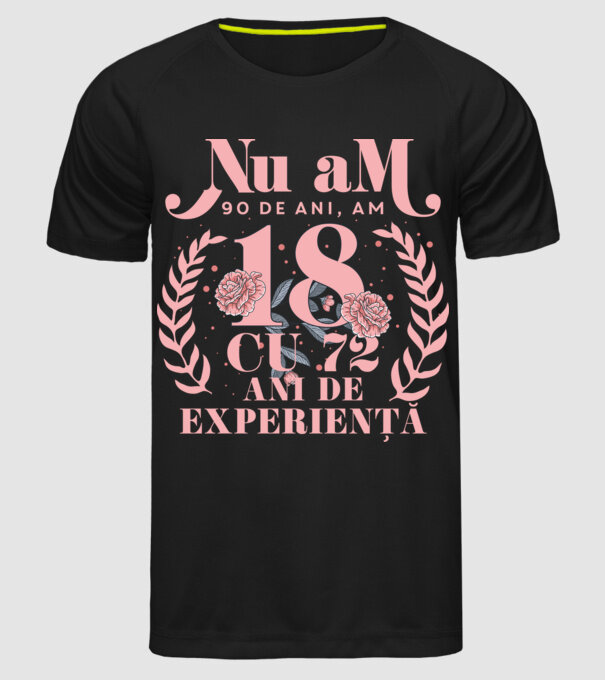 Nu am 90 de ani, am 18 cu 72 ani de experiență model negru pe tricou