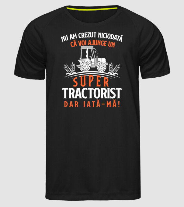 nu am crezut niciodată că voi ajunge un super tractorist, dar iată-mă! model negru pe tricou