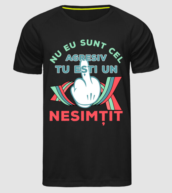 nu eu sunt cel agresiv, tu ești un nesimțit model negru pe tricou