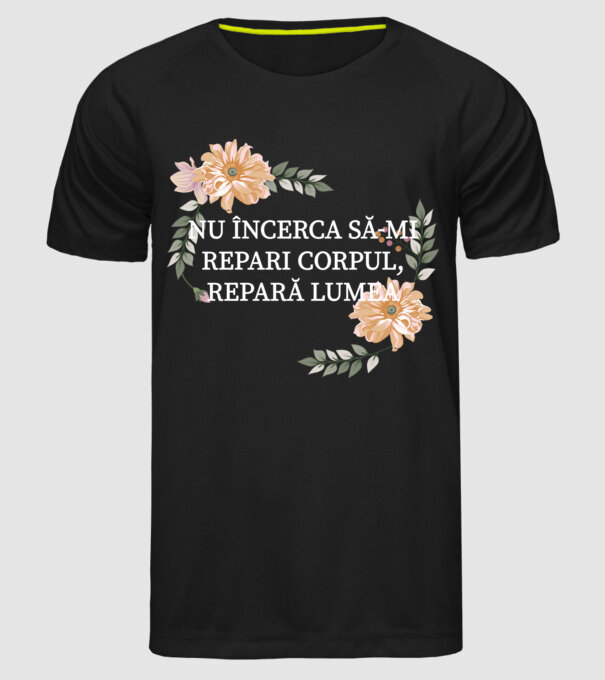nu încerca să-mi repari corpul, repară lumea model negru pe tricou