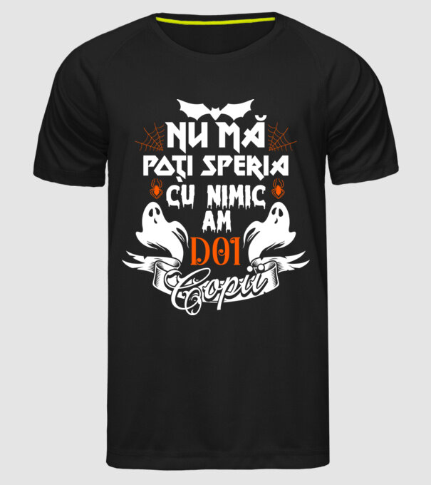 Nu mă poți speria cu nimic ... am doi copii model negru pe tricou