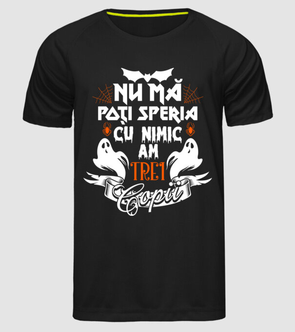 Nu mă poți speria cu nimic ... am trei copii model negru pe tricou