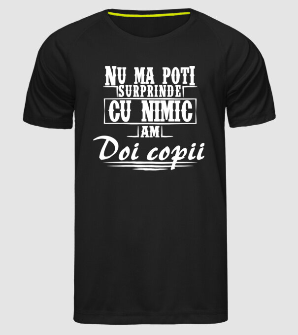 Nu mă poți surprinde cu nimic, am doi copii model negru pe tricou