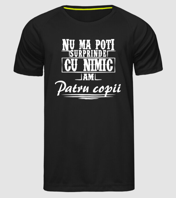 Nu mă poți surprinde cu nimic, am patru copii model negru pe tricou