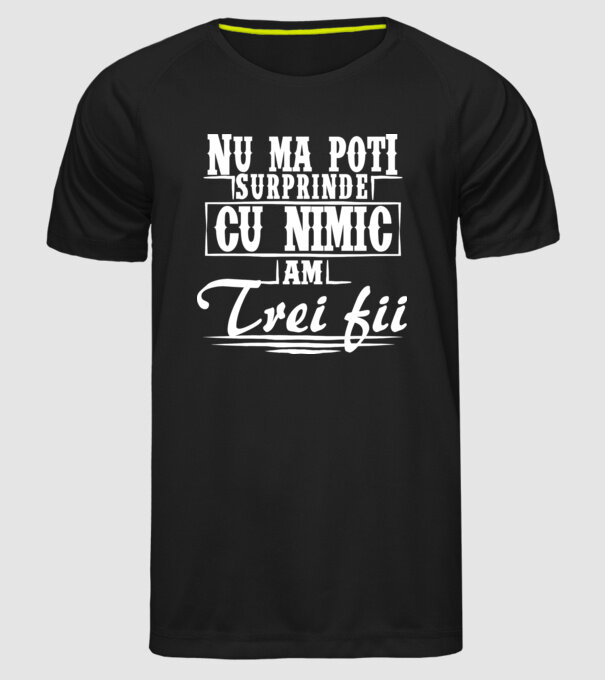 Nu mă poți surprinde cu nimic, am trei fii model negru pe tricou