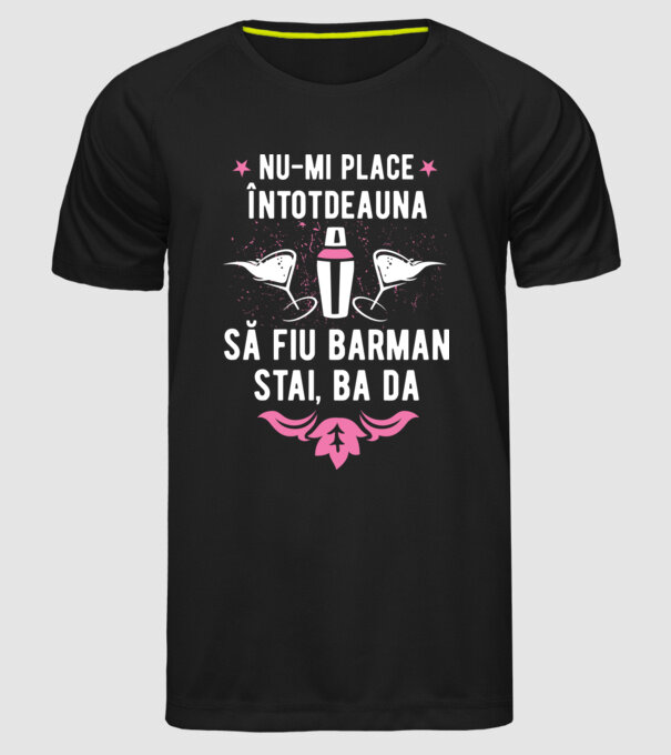 nu-mi place întotdeauna să fiu barman, stai, ba da, îmi place model negru pe tricou