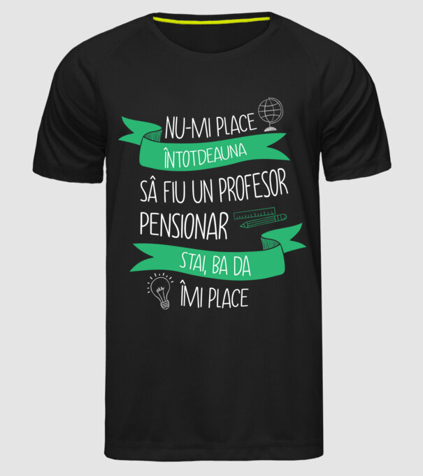 nu-mi place întotdeauna să fiu un profesor pensionar, stai, ba da, îmi place model negru pe tricou