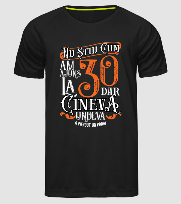 Nu știu cum am ajuns la 30, dar cineva, undeva, a pierdut un pariu model negru pe tricou