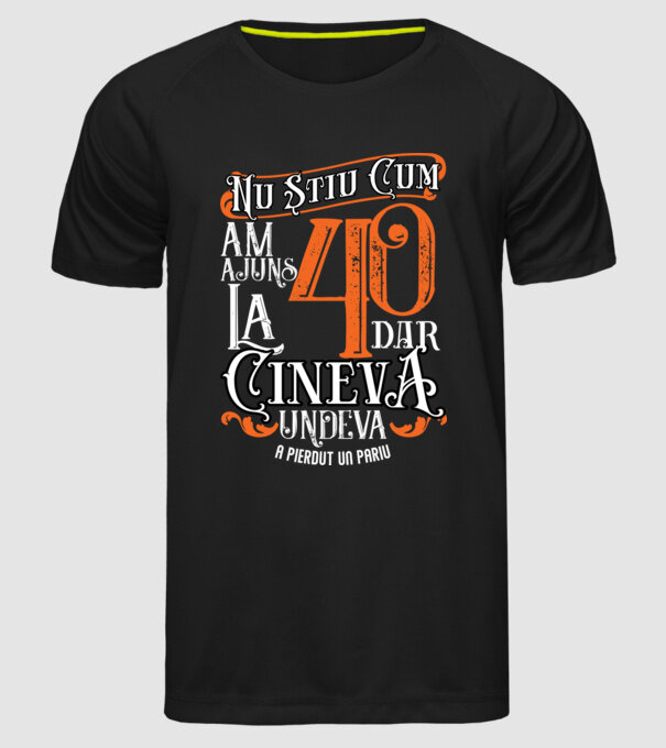 Nu știu cum am ajuns la 40, dar cineva, undeva, a pierdut un pariu model negru pe tricou
