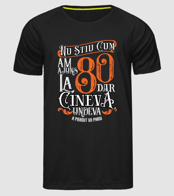 Nu știu cum am ajuns la 80, dar cineva, undeva, a pierdut un pariu model negru pe tricou