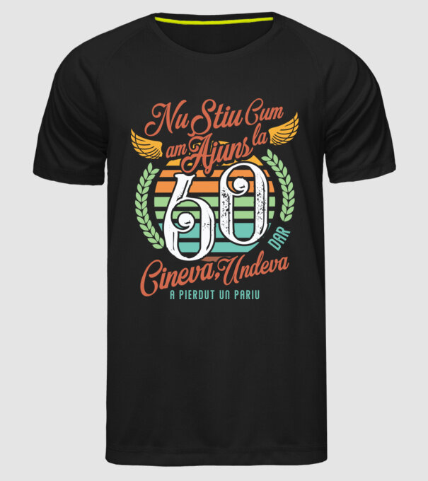 Nu știu cum am ajuns la 60, dar undeva, cineva a pierdut un pariu model negru pe tricou
