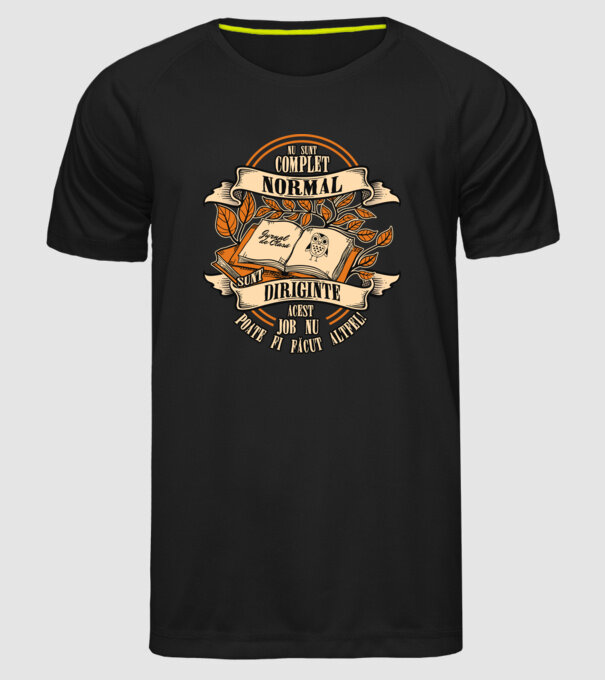 nu sunt complet normal - sunt diriginte acest job nu poate fi făcut altfel! model negru pe tricou